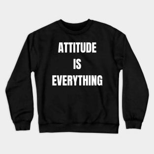 Attitude Is Everything Crewneck Sweatshirt